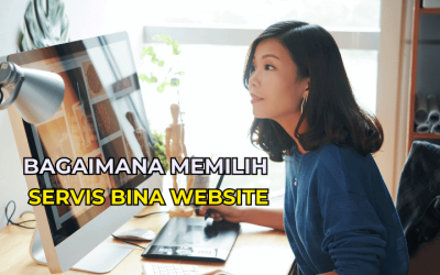 Bagaimana Memilih Servis Bina Website yang Tepat Untuk Perniagaan Anda