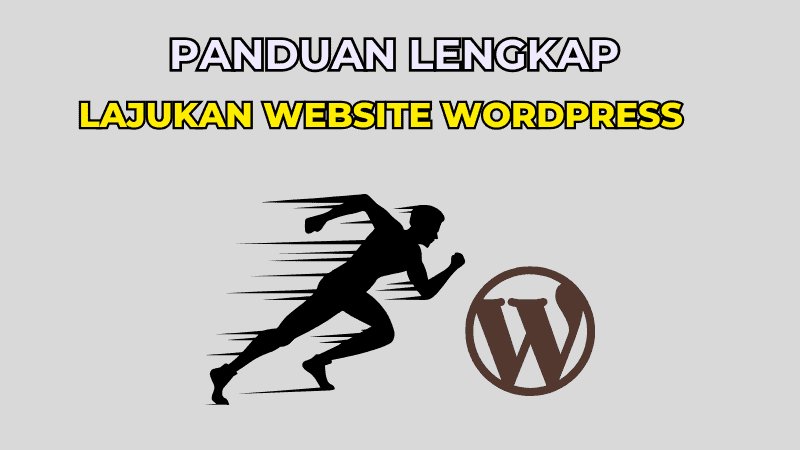 Panduan Lengkap Cara Lajukan Website WordPress